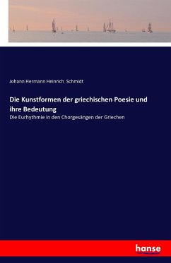 Die Kunstformen der griechischen Poesie und ihre Bedeutung - Schmidt, Johann Hermann Heinrich