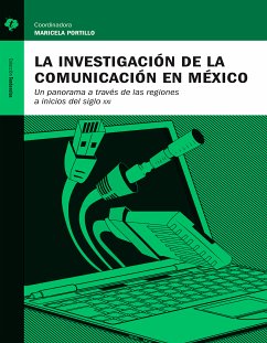 La investigación de la comunicación en México (eBook, ePUB) - Fuentes Navarro, Raúl; Echeverría Victoria, Martín; Karam Cárdenas, Tanius; Portillo, Maricela; Alfonso Guadarrama, Luis; Valero, Jannet; Padilla de la Torre, Rebeca; Flores Márquez, Dorismilda; León Barrios, Gerardo; Hinojosa, Lucía; Choing, Blanca