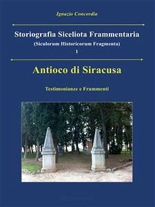 Antioco di Siracusa. Testimonianze e Frammenti (eBook, PDF) - Concordia, Ignazio