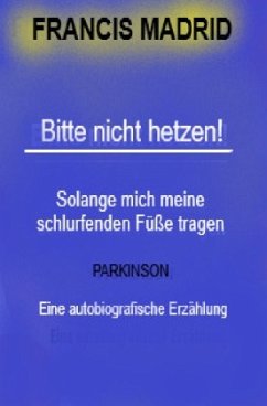 Bitte nicht Hetzen. Mein Leben mit Parkinson.. - Madrid, Francis