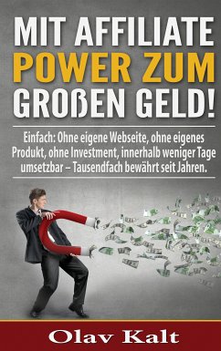 Mit Affiliate-Power zum grossen Geld! (eBook, ePUB) - Kalt, Olav