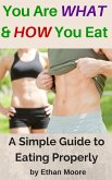 You Are What and How You Eat: A Simple Guide to Eating Properly (eBook, ePUB)