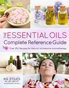 The Essential Oils Complete Reference Guide (eBook, ePUB) - Stiles, Kg