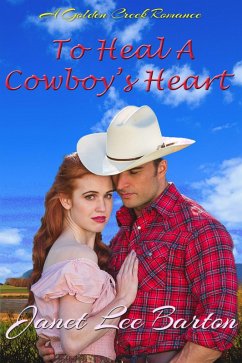Cover To Heal a Cowboy's Heart (Golden Creek, #2) (eBook, ePUB)