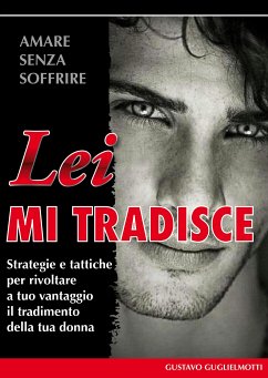 Lei mi tradisce (eBook, PDF) - Guglielmotti, Gustavo
