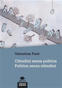 Cittadini senza politica. Politica senza cittadini (eBook, ePUB) - Pazé, Valentina