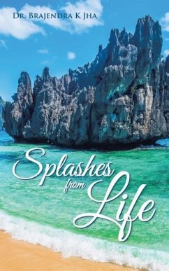 Splashes from Life - Jha, Brajendra K