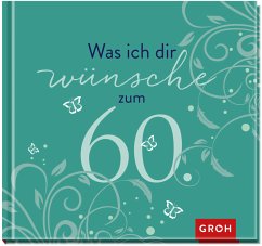Was ich dir wünsche zum 60. - Groh Verlag