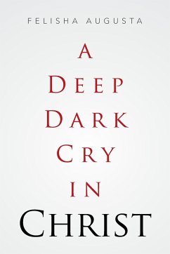 A Deep Dark Cry in Christ - Augusta, Felisha