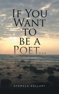 If You Want to be a Poet ... - Kallury, Syamala