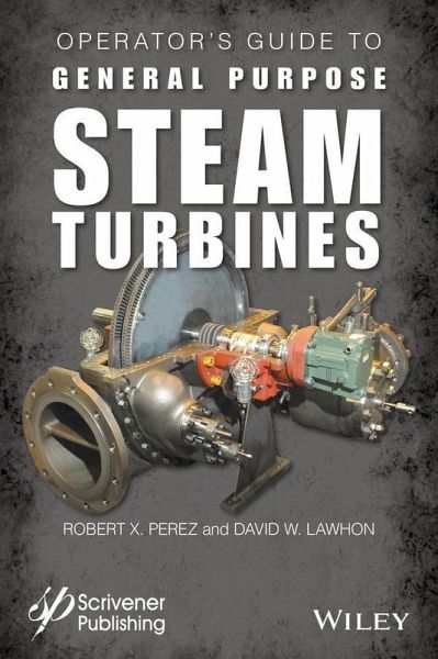 Operator's Guide to General Purpose Steam Turbines (eBook, PDF) Operator's Guide to General Purpose Steam Turbines (eBook, PDF)