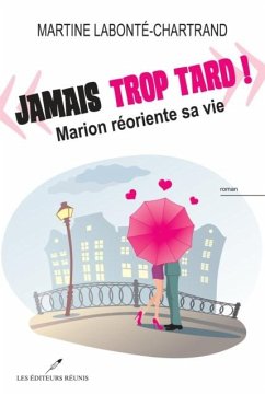 Jamais trop tard! : Marion reoriente sa vie (eBook, PDF) - Martine Labonte-Chartrand