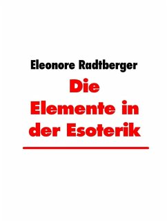 Die Elemente in der Esoterik (eBook, ePUB) - Radtberger, Eleonore