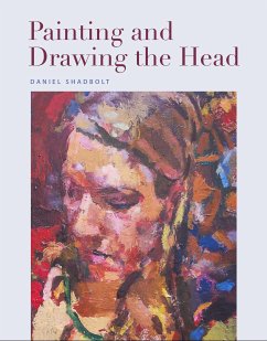 Painting and Drawing the Head (eBook, ePUB) - Shadbolt, Daniel