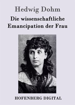 Die wissenschaftliche Emancipation der Frau (eBook, ePUB) - Hedwig Dohm