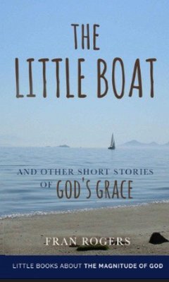 The Little Boat and other Short Stories of God's Grace (Little Books About the Magnitude of God, #3) (eBook, ePUB) - Rogers, Fran