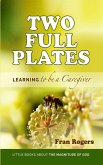 Two Full Plates ~ Learning to be a Caregiver (Little Books About the Magnitude of GOD, #1) (eBook, ePUB)