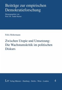 Zwischen Utopie und Umsetzung: Die Wachstumskritik im politischen Diskurs - Holtermann, Felix