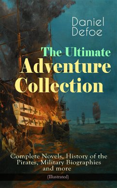 The Ultimate Adventure Collection: Complete Novels, History of the Pirates, Military Biographies (eBook, ePUB) - Defoe, Daniel