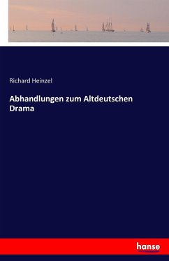 Abhandlungen zum Altdeutschen Drama - Heinzel, Richard