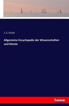 Allgemeine Encyclopadie der Wissenschaften und Künste