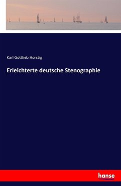 Erleichterte deutsche Stenographie - Horstig, Karl G.