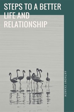 Steps to a Better Life and Relationship (eBook, ePUB) - Ekanem, Anthony