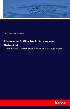 Rheinische Blätter für Erziehung und Unterricht - Bartels, Friedrich