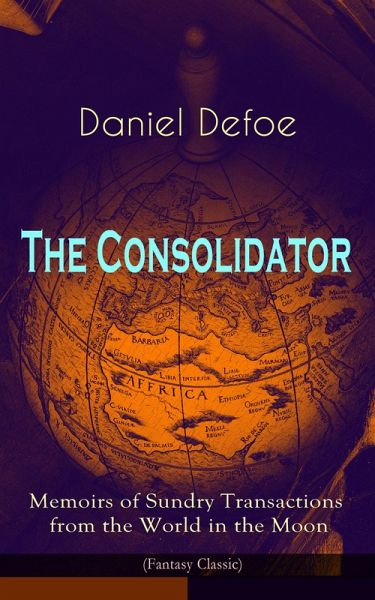 The Consolidator - Memoirs of Sundry Transactions from the World in the Moon (Fantasy Classic) (eBook, ePUB)
