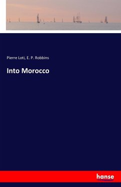 Into Morocco - Loti, Pierre;Robbins, E. P.