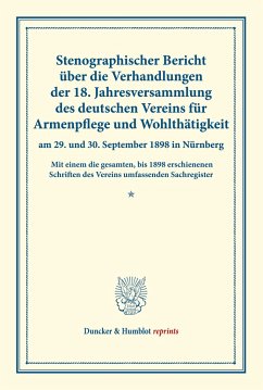 Stenographischer Bericht über die Verhandlungen der 18. Jahresversammlung des deutschen Vereins für Armenpflege und Wohlthätigkeit am 29. und 30. September 1898 in Nürnberg.