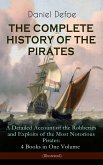 THE COMPLETE HISTORY OF THE PIRATES - A Detailed Account of the Robberies and Exploits of the Most Notorious Pirates: 4 Books in One Volume (Illustrated) (eBook, ePUB)