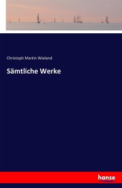 Sämtliche Werke - Wieland, Christoph Martin