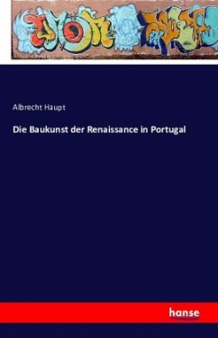 Die Baukunst der Renaissance in Portugal - Haupt, Albrecht