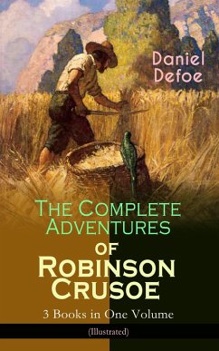 The Complete Adventures of Robinson Crusoe - 3 Books in One Volume (Illustrated) (eBook, ePUB) - Defoe, Daniel
