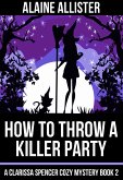 How to Throw a Killer Party (A Clarissa Spencer Cozy Mystery, #2) (eBook, ePUB)