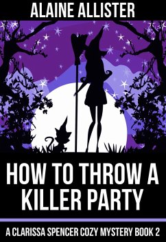 How to Throw a Killer Party (A Clarissa Spencer Cozy Mystery, #2) (eBook, ePUB) - Allister, Alaine
