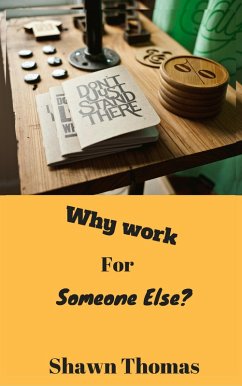 Why Work for Someone Else (eBook, ePUB) - Thomas, Shawn