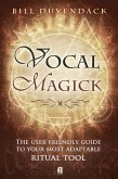 Vocal Magick The User Friendly Guide to Your Most Adaptable Ritual Tool (eBook, ePUB)