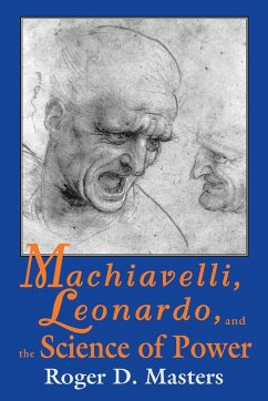 Machiavelli, Leonardo, and the Science of Power - Masters, Roger D.