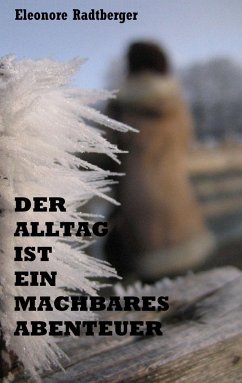 Der Alltag ist ein machbares Abenteuer - Radtberger, Eleonore