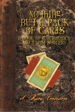 Nothing But a Pack of Cards A Book of Cartomancy and Tarot Sorcery (eBook, ePUB) - Emerson, S. Rune