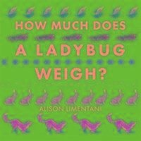 How Much Does a Ladybird Weigh? - Limentani, Alison