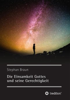 Die Einsamkeit Gottes und seine Gerechtigkeit - Braun, Stephan