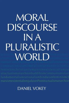 Moral Discourse in a Pluralistic World - Vokey, Daniel