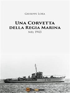 Una Corvetta della Regia Marina nel 1943 (eBook, PDF) - Adolfo Oliva, Luigi