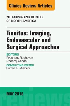 Tinnitus: Imaging, Endovascular and Surgical Approaches, An issue of Neuroimaging Clinics of North America (eBook, ePUB) - Raghavan, Prashant; Gandhi, Dheeraj