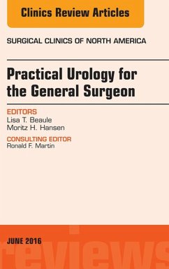 Practical Urology for the General Surgeon, An issue of Surgical Clinics of North America (eBook, ePUB) - Beaule, Lisa T.; Hansen, Moritz H.