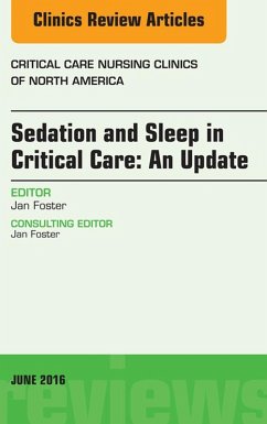 Sedation and Sleep in Critical Care: An Update, An Issue of Critical Care Nursing Clinics (eBook, ePUB) - Foster, Jan