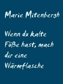 Wenn du kalte Füße hast, mach dir eine Wärmflasche (eBook, ePUB) Wenn du kalte Füße hast, mach dir eine Wärmflasche (eBook, ePUB)